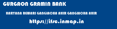GURGAON GRAMIN BANK  HARYANA REWARI GANGIACHA AHIR GANGIACHA AHIR  ifsc code